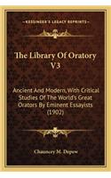 The Library Of Oratory V3: Ancient And Modern, With Critical Studies Of The World's Great Orators By Eminent Essayists (1902)(English)