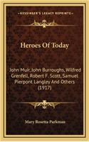 Heroes of Today: John Muir, John Burroughs, Wilfred Grenfell, Robert F. Scott, Samuel Pierpont Langley and Others (1917)