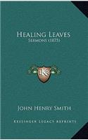 Healing Leaves: Sermons (1875)