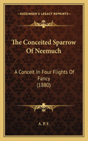 The Conceited Sparrow Of Neemuch: A Conceit In Four Flights Of Fancy (1880)(English)