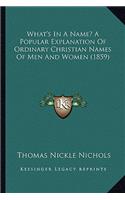 What's In A Name? A Popular Explanation Of Ordinary Christian Names Of Men And Women (1859)