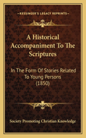 Historical Accompaniment To The Scriptures: In The Form Of Stories Related To Young Persons (1850)