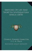 Sketches Of Life And Sport In Southeastern Africa (1870)