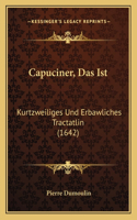 Capuciner, Das Ist