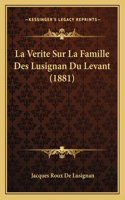 Verite Sur La Famille Des Lusignan Du Levant (1881)