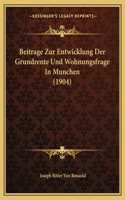 Beitrage Zur Entwicklung Der Grundrente Und Wohnungsfrage In Munchen (1904)