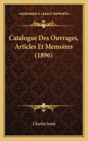 Catalogue Des Ouvrages, Articles Et Memoires (1896)