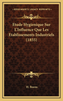 Etude Hygienique Sur L'Influence Que Les Etablissements Industriels (1855)