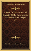 A View Of The Nature And Strength Of The Experimental Evidence Of The Gospel (1871)