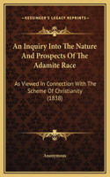 An Inquiry Into The Nature And Prospects Of The Adamite Race