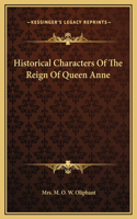 Historical Characters Of The Reign Of Queen Anne
