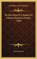 The Electrolysis Of A Solution Of Lithium Chloride In Pyridine (1908)