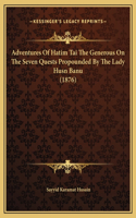 Adventures Of Hatim Tai The Generous On The Seven Quests Propounded By The Lady Husn Banu (1876)