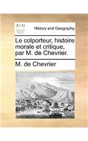 Le Colporteur, Histoire Morale Et Critique, Par M. de Chevrier.