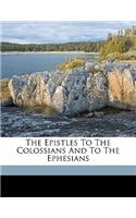 The Epistles to the Colossians and to the Ephesians