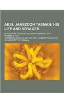 Abel Janszoon Tasman; Read Before the Royal Society of Tasmania, 25th November, 1895