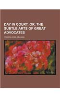 Day in Court, Or, the Subtle Arts of Great Advocates: (English)