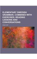 Elementary Swedish Grammar, Combined with Exercises, Reading Lessons and Conversations