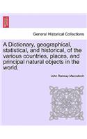 Dictionary, geographical, statistical, and historical, of the various countries, places, and principal natural objects in the world.