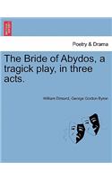 The Bride of Abydos, a Tragick Play, in Three Acts.