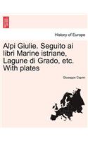 Alpi Giulie. Seguito AI Libri Marine Istriane, Lagune Di Grado, Etc. with Plates