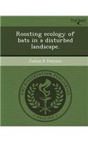 Roosting Ecology of Bats in a Disturbed Landscape