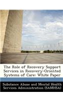 The Role of Recovery Support Services in Recovery-Oriented Systems of Care