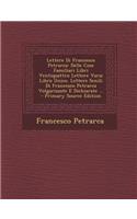 Lettere Di Francesco Petrarca: Delle Cose Familiari Libri Ventiquattro Lettere Varie Libro Unico. Lettere Senili Di Francesco Petrarca Volgarizzate E Dichiarate ...