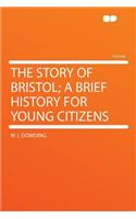 The Story of Bristol; A Brief History for Young Citizens