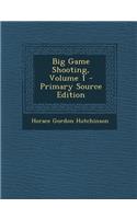 Big Game Shooting, Volume 1 - Primary Source Edition