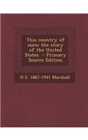 This Country of Ours; The Story of the United States