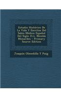 Estudio Histórico de la Vida Y Escritos del Sabio Médico Español del Siglo XVI, Nicolás Monardes: (Spanish)