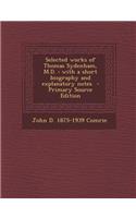Selected Works of Thomas Sydenham, M.D.: With a Short Biography and Explanatory Notes - Primary Source Edition