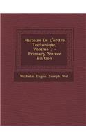 Histoire de L'Ordre Teutonique, Volume 3 - Primary Source Edition