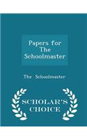 Papers for the Schoolmaster - Scholar's Choice Edition