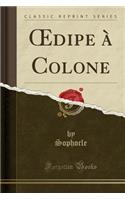 Oedipe À Colone (Classic Reprint)