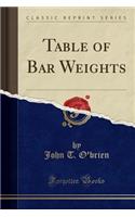 Table of Bar Weights (Classic Reprint)