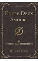 Entre Deux Amours, Vol. 1 (Classic Reprint)