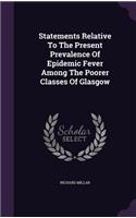 Statements Relative To The Present Prevalence Of Epidemic Fever Among The Poorer Classes Of Glasgow