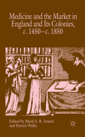 Medicine and the Market in England and Its Colonies, C.1450- C.1850