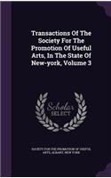 Transactions of the Society for the Promotion of Useful Arts, in the State of New-York, Volume 3