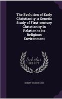 The Evolution of Early Christianity; a Genetic Study of First-century Christianity in Relation to its Religious Environment