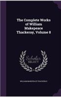 The Complete Works of William Makepeace Thackeray, Volume 8: (English)