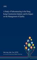 A Study of Subcontracting in the Hong Kong Construction Industry and Its Impact on the Management of Quality: (English)