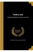 Tarde y Mal: Comedia Original En Un Acto, y En Verso