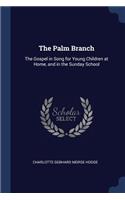 The Palm Branch: The Gospel in Song for Young Children at Home, and in the Sunday School