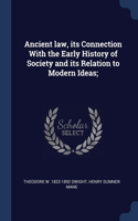 Ancient law, its Connection With the Early History of Society and its Relation to Modern Ideas;