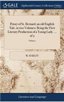 Priory of St. Bernard; An Old English Tale, in Two Volumes; Being the First Literary Production of a Young Lady. ... of 2; Volume 1