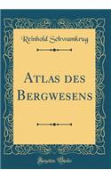 Atlas Des Bergwesens (Classic Reprint)