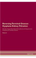Reversing Terminal Osseous Dysplasia: Kidney Filtration The Raw Vegan Plant-Based Detoxification & Regeneration Workbook for Healing Patients. Volume 5